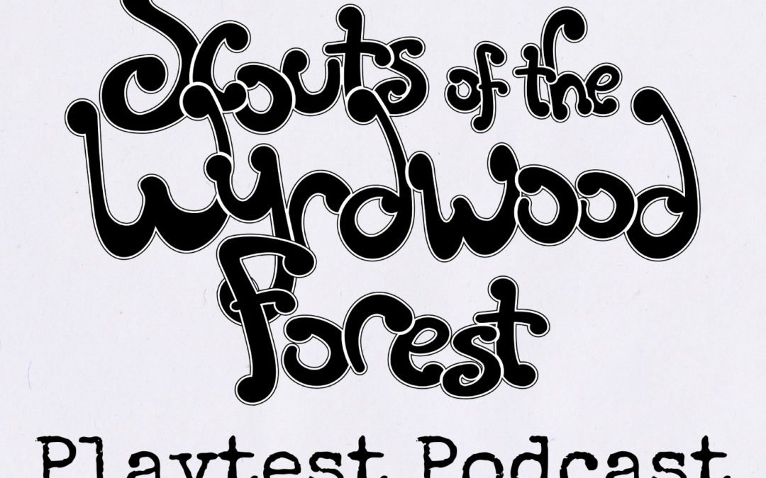 Episode 5 – Scouts Playtest Podcast