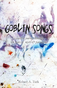 Image: the cover of the poetry collection, "Goblin Songs: a poetical journey through ten years of myth and parenting." Illustration is ambstact splotches and swirls of bright colors and stains over a white background.